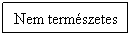Folyamatbra: Feldolgozs: Nem termszetes
